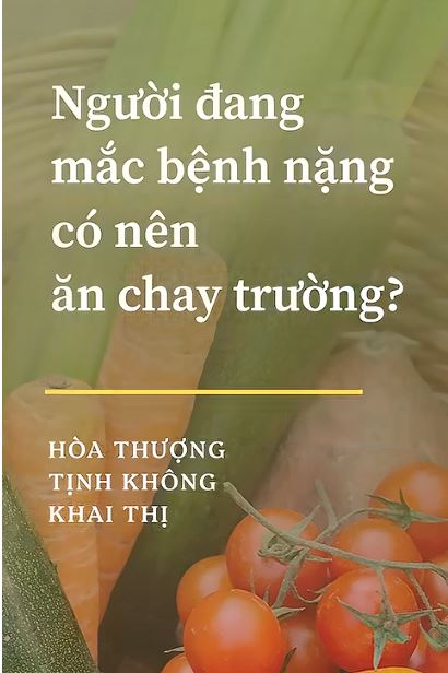 Người Đang Mắc Bệnh Nặng Có Nên Ăn Chay Trường?
